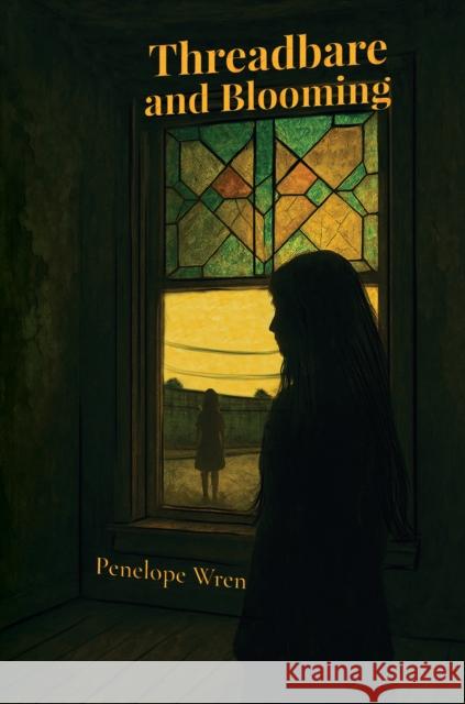 Threadbare and Blooming: Unveiling Childhood's Shadows Penelope Wren 9781037100673