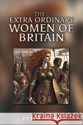 The Extra Ordinary Women of Britain Peter Hunt 9781037100925