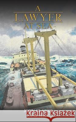 A Lawyer at Sea John Clarke 9781037102486