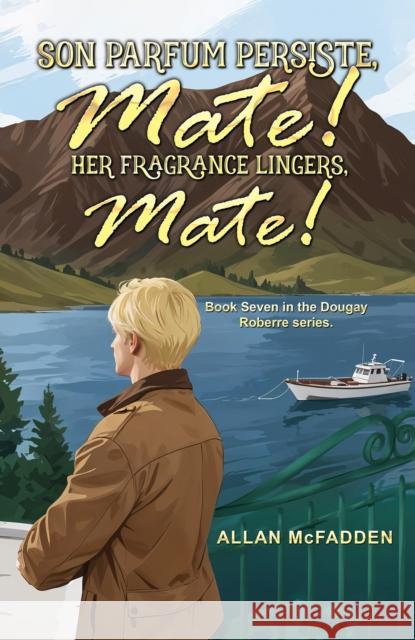 Son Parfum Persiste, Mate! (Her Fragrance Lingers, Mate!) Allan McFadden 9781037103537