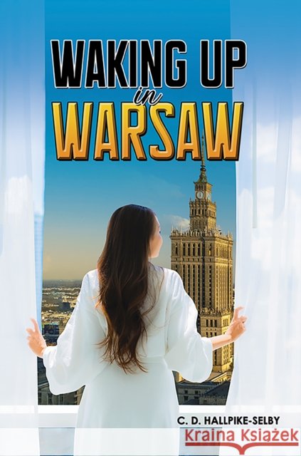 Waking up in Warsaw C. D. Hallpike-Selby 9781037104374