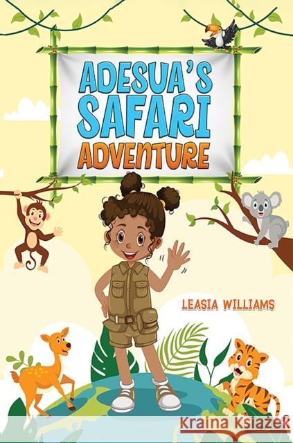 Adesua's Safari Adventure Leasia Williams 9781037104473 Austin Macauley Publishers