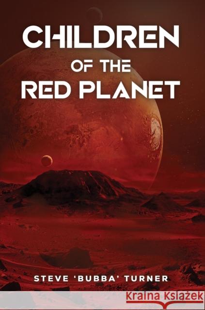 Children of the Red Planet Steve ‘Bubba’ Turner 9781037104978 Austin Macauley Publishers