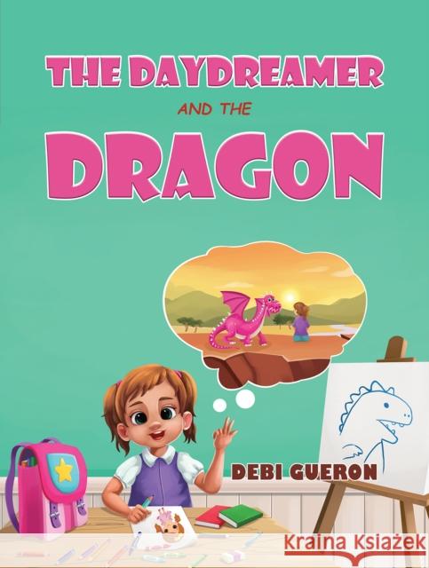 The Daydreamer and the Dragon Debi Gueron 9781037105197 Austin Macauley Publishers
