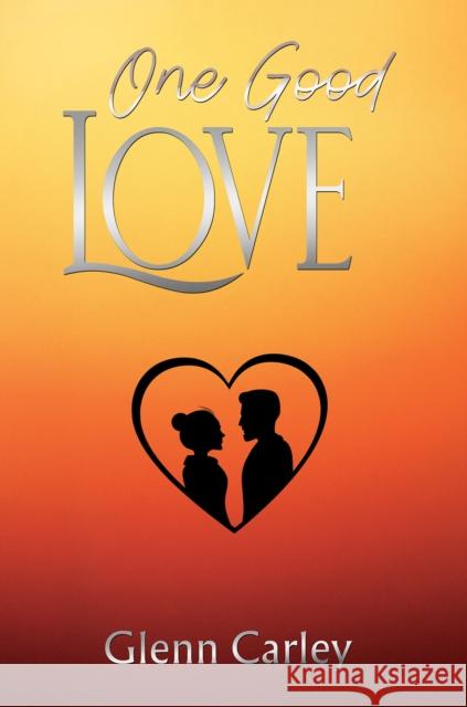 One Good Love Glenn Carley 9781037105418 Austin Macauley Publishers