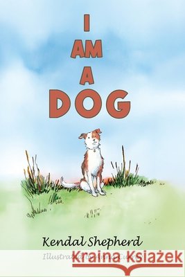 I am a Dog Kendal Shepherd 9781037105999