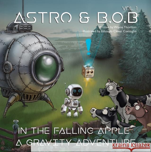 Astro & B.O.B in the Falling Apple: A Gravity Adventure Wayne Thomson 9781037109652 Austin Macauley Publishers