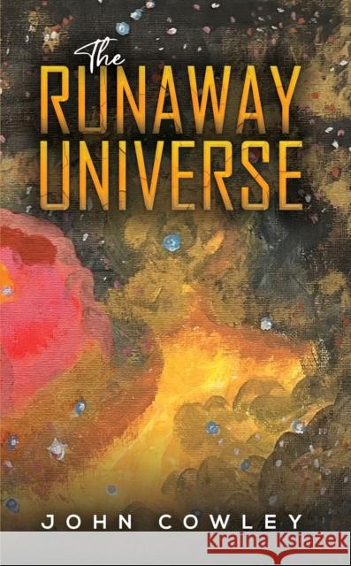 The Runaway Universe John Cowley 9781037110450 Austin Macauley Publishers
