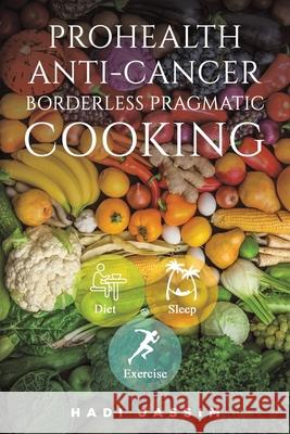 ProHealth Anti-Cancer: Borderless Pragmatic Cooking Hadi Jassim 9781037111266