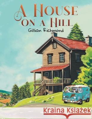 A House on a Hill Gillian Richmond 9781037112362