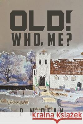 OLD! Who Me? P M Dean 9781037117671 Austin Macauley Publishers