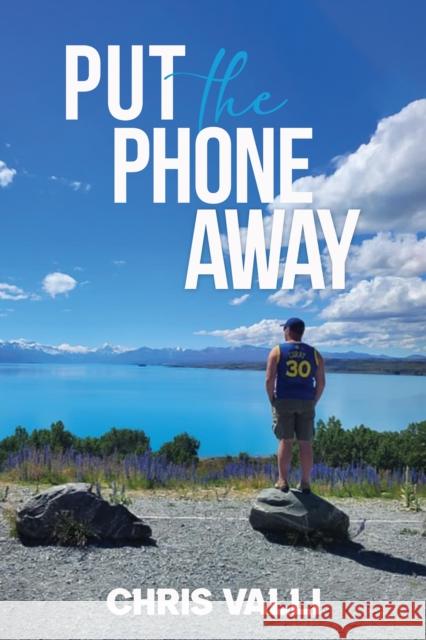 Put the Phone Away Chris Valli 9781037118111