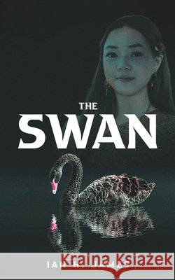 The Swan Ian H. James 9781037124952 Austin Macauley Publishers