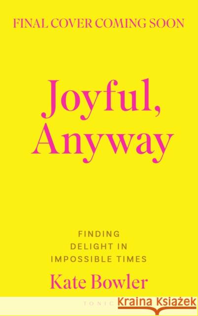 Joyful, Anyway Kate Bowler 9781037202575