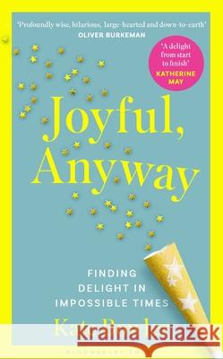 Joyful, Anyway: Finding Delight in Impossible Times Kate Bowler 9781037202575