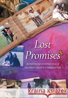 Lost Promises: Revisiting the Circumstances of My Sister's Death in a Religious Cult Myra Shuster 9781038301611