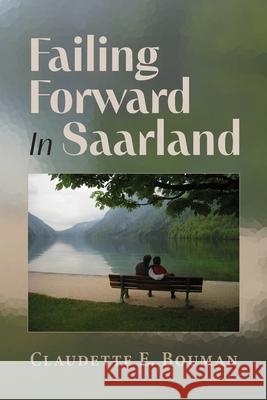 Failing Forward In Saarland Claudette E. Bouman 9781038301697 FriesenPress