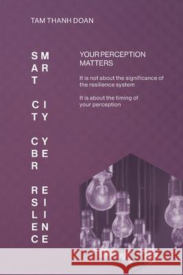 Smart City Cyber Resilience: Your Perception Matters Tam Thanh Doan 9781038302571