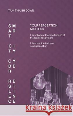 Smart City Cyber Resilience: Your Perception Matters Tam Thanh Doan 9781038302588