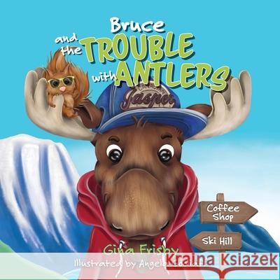 Bruce and the Trouble with Antlers Gina Frisby, Angela Gooliaff 9781038303349