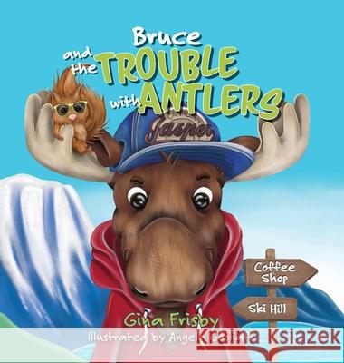 Bruce and the Trouble with Antlers Gina Frisby, Angela Gooliaff 9781038303356