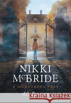 Nikki McBride: A Murderous Past A. C. Lanaway 9781038303783 FriesenPress