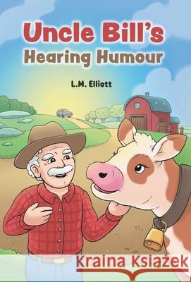 Uncle Bill's Hearing Humour L. M. Elliott 9781038304988 FriesenPress