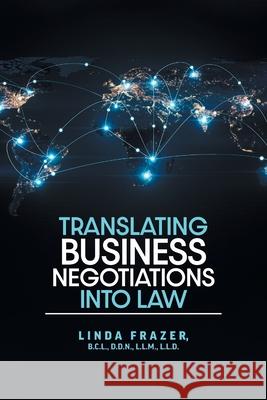 Translating Business Negotiations into Law Linda Frazer 9781038305480 FriesenPress