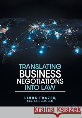 Translating Business Negotiations into Law Linda Frazer 9781038305497 FriesenPress