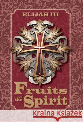 Fruits of the Spirit Elijah, III 9781038305558