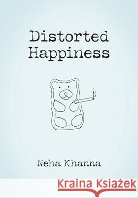 Distorted Happiness Neha Khanna 9781038306036 FriesenPress