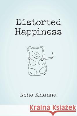 Distorted Happiness Neha Khanna 9781038306043 FriesenPress