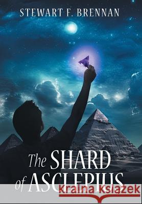 The Shard of Asclepius Stewart F. Brennan 9781038306852 FriesenPress