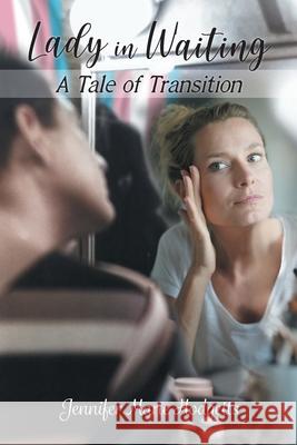 Lady in Waiting: A Tale of Transition Jennifer Marie Hodgetts 9781038307118