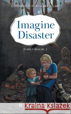 Imagine Disaster N. A. Walker Patricia Grace Claro 9781038307392 FriesenPress