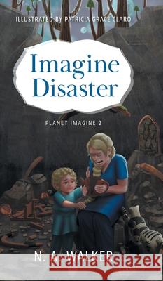 Imagine Disaster N. A. Walker Patricia Grace Claro 9781038307408 FriesenPress