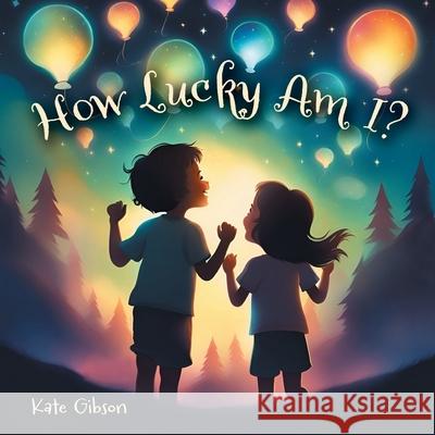 How Lucky Am I? Kate Gibson Hana Lim 9781038308597