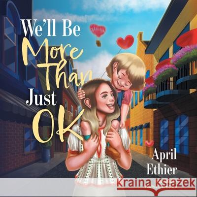 We'll Be More Than Just OK April Ethier Patricia Gc 9781038308719 FriesenPress