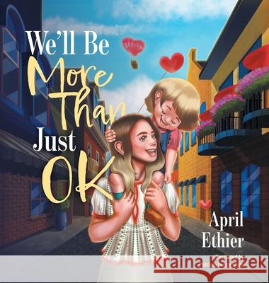 We'll Be More Than Just OK April Ethier Patricia Gc 9781038308726 FriesenPress