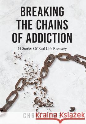 Breaking The Chains Of Addiction: 14 Stories Of Real Life Recovery Chris Howe, Joanna Duarte 9781038309143