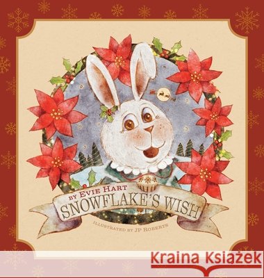 Snowflake's Wish Evie Hart Jp Roberts 9781038310941 FriesenPress