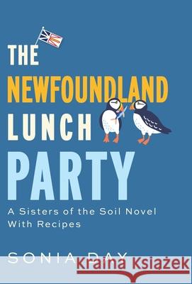 The Newfoundland Lunch Party: A Sisters of the Soil Novel With Recipes Sonia Day 9781038311474