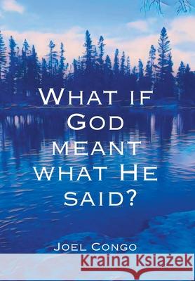 What if God Meant What He Said? Joel Congo 9781038311924 FriesenPress