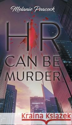 HR Can Be Murder Melanie Peacock 9781038312686 FriesenPress