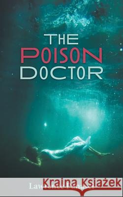 The Poison Doctor Lawrence Panasci 9781038314031 FriesenPress