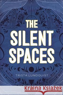 The Silent Spaces Trista Lundquist 9781038314277