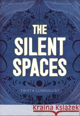 The Silent Spaces Trista Lundquist 9781038314284