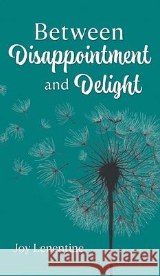 Between Disappointment and Delight Joy Lenentine 9781038315212 FriesenPress