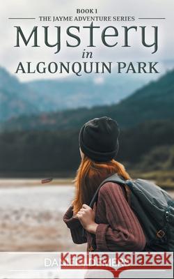 Mystery in Algonquin Park Daniel J. DeMers 9781038315472 FriesenPress