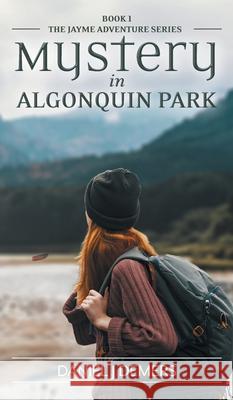 Mystery in Algonquin Park Daniel J. DeMers 9781038315489 FriesenPress